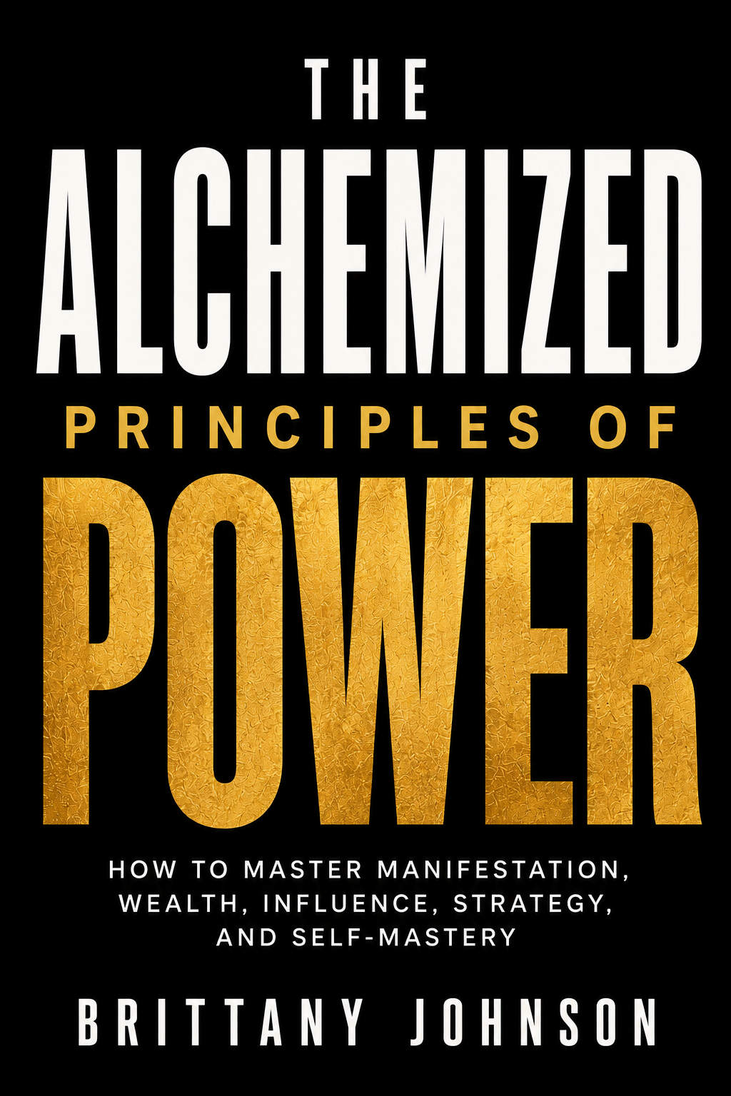 Front cover of The Alchemized Principles of Power by Brittany Johnson
